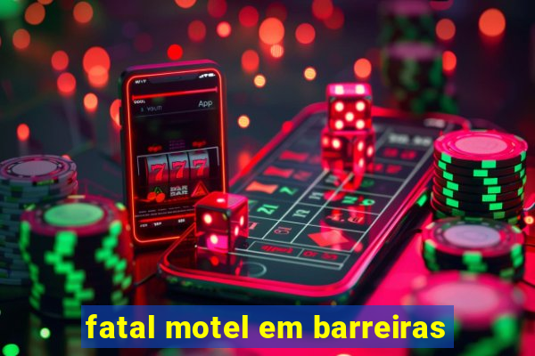 fatal motel em barreiras